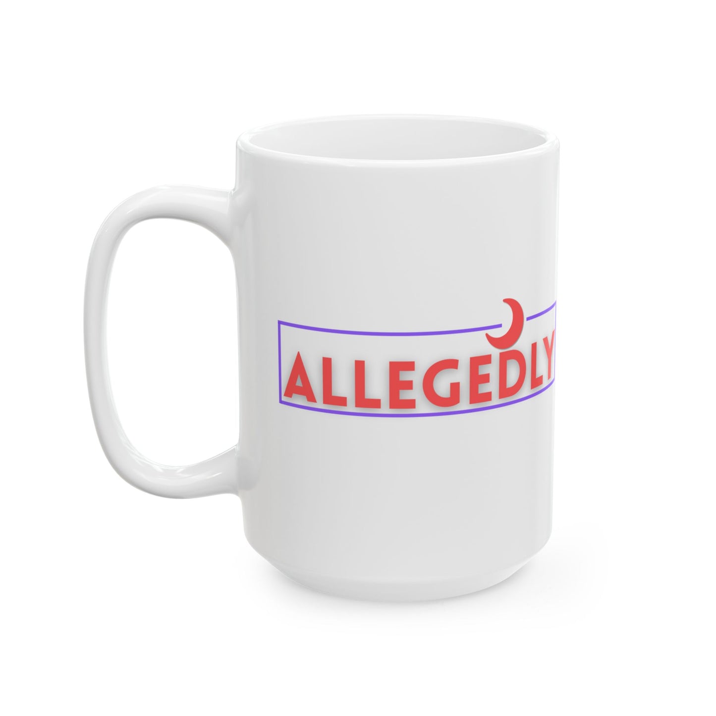 Allegedly Statement Ceramic Mug - Perfect Gift for Friends & Coffee Lovers