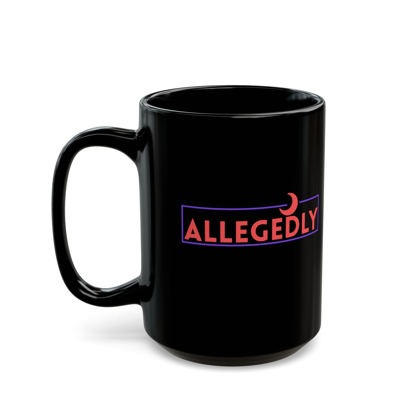 Allegedly Black Coffee Mug - 11oz, 15oz | Fun & Stylish for Everyday Use