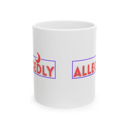 Allegedly Statement Ceramic Mug - Perfect Gift for Friends & Coffee Lovers